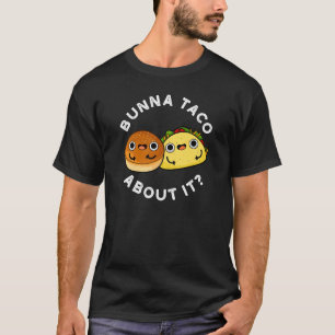 T-shirt Bunna Taco À propos de ça drôle Nourriture Pun Dar