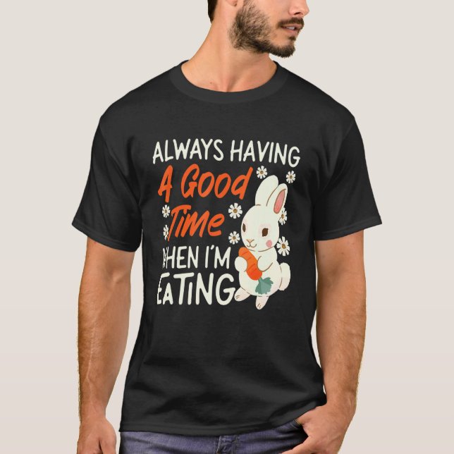 T-shirt Bunny Always Having A Good Time When I'm Eating (Devant)