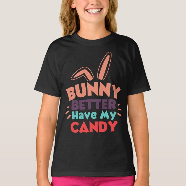 T-shirt Bunny ferait mieux d'avoir mon bonbon (Devant)