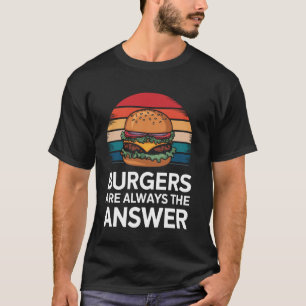 T-shirt Burger Burgers sont toujours la réponse
