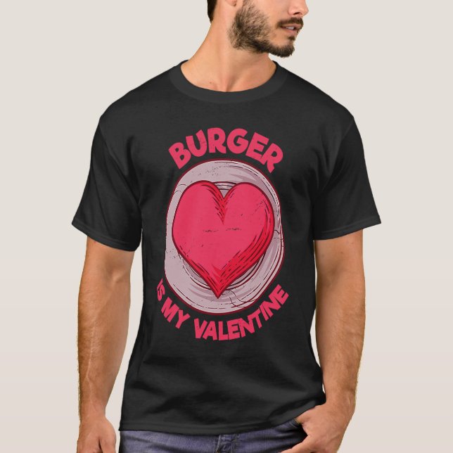 T-shirt Burger Is My Valentine Hamburger  Cheeseburger Hum (Devant)