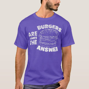 T-shirt Burger Sont Toujours La Réponse Drôle Amateurs De