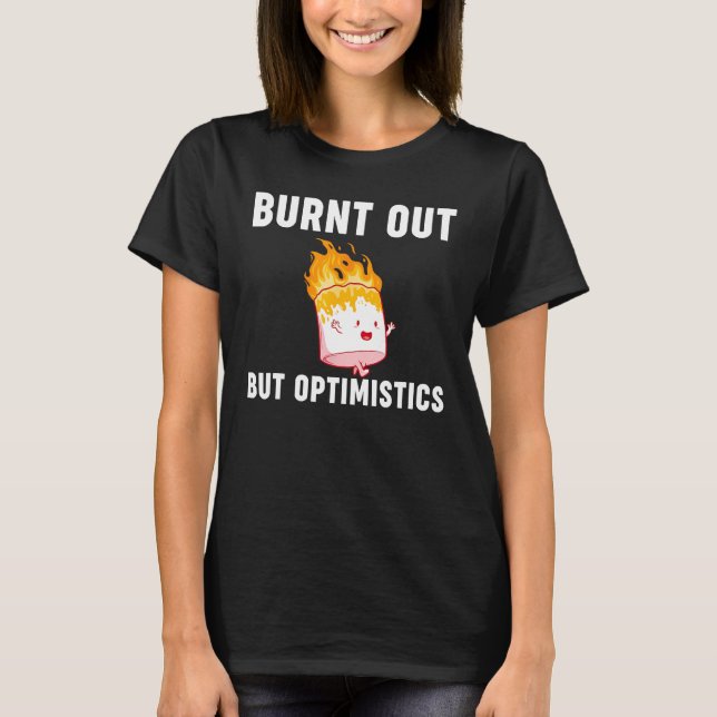 T-shirt Burnt Out But Optimistics  Saying Humor Quote (Devant)