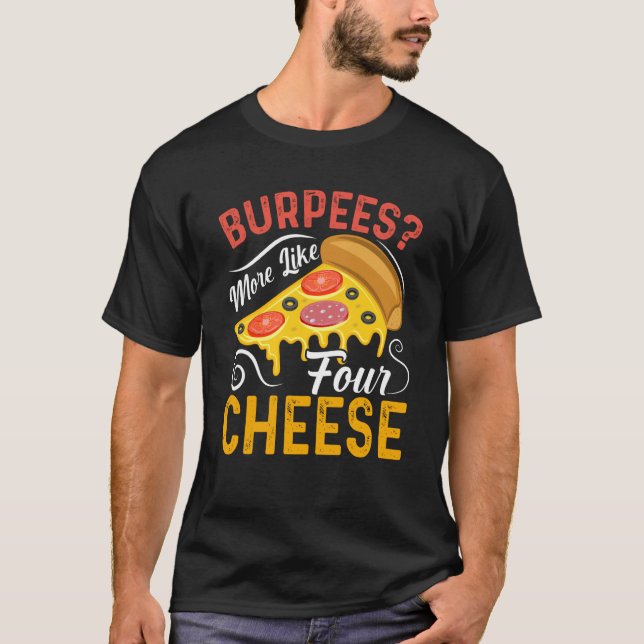 T-shirt Burpees Plutôt Comme Quatre Fromages Aliments & Pi (Devant)