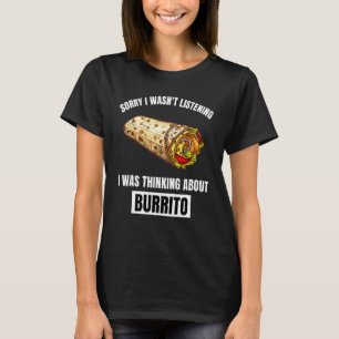 T-shirt Burrito Désolé N'écoutais Pas En Pensant Au Bur