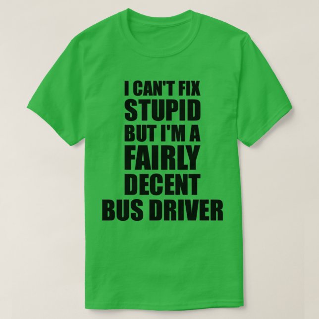 T-shirt Bus Driver Mug I Canx27t Fix Stupid Funny Gift Ide (Design devant)