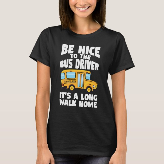 T-shirt Bus Driving Be Nice To The School Bus Driver (Devant)