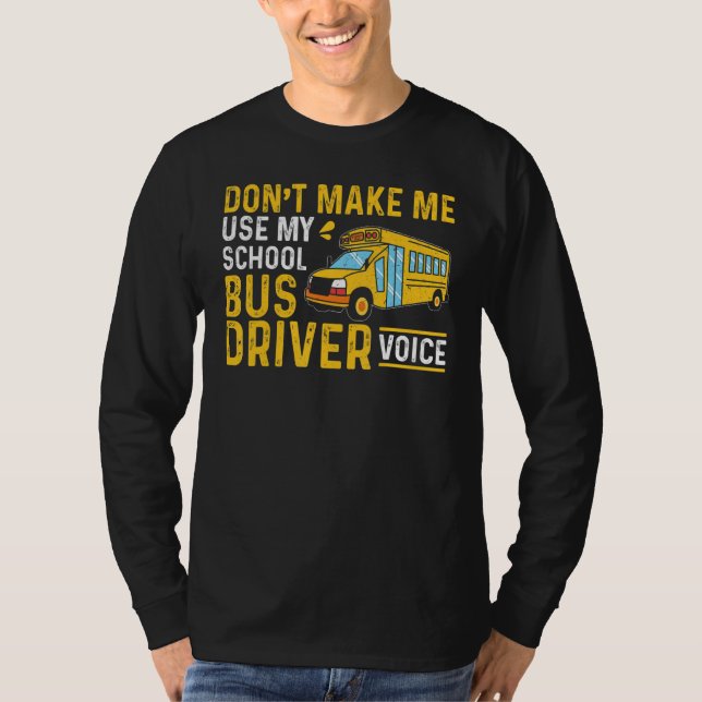 T-shirt Bus Driving Don't Make Me Use My School Bus Driver (Devant)