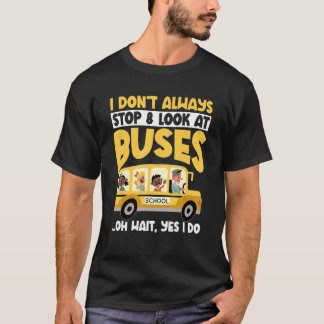 T-shirt Bus scolaire Je n'arrête pas toujours de regarder