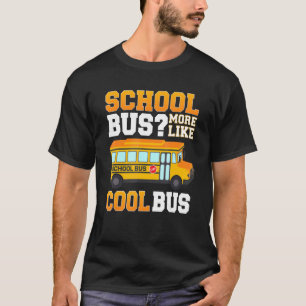 T-shirt Bus scolaire Plus comme autobus Cool Bus scolaire 