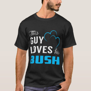 T-shirt Bush Ce type adore son BUSH