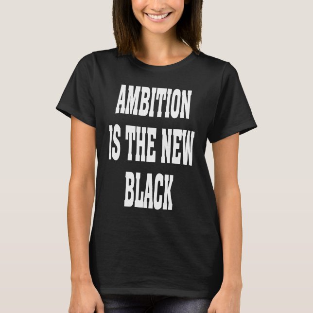 T-shirt Business Casual Dress Ambition Is The New Black Ba (Devant)