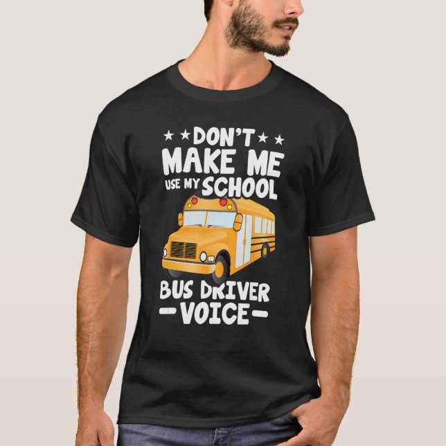 T-shirt Busman   Don't Make Me Use My School Bus Driver Vo (Devant)