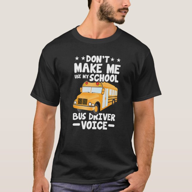 T-shirt Busman  Don't Make Me Use My School Bus Driver Voi (Devant)