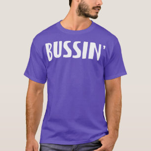 T-SHIRT BUSSIN