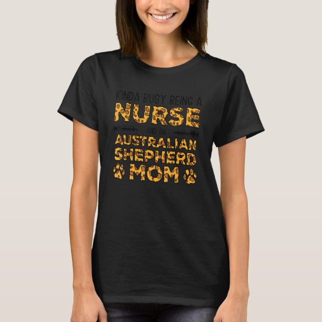 T-shirt Busy Being Nurse Dog Mother - Australian Shepherd  (Devant)