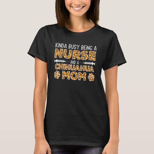 T-shirt Busy Being Nurse Dog Mother - Chihuahua Mom_1 (Devant)