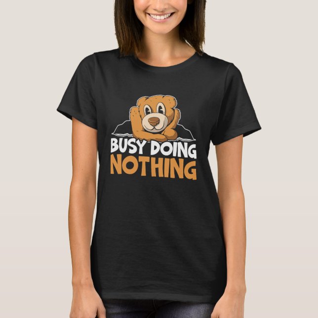 T-shirt Busy Doing Nothing Bear Lover Wildlife Animal Bear (Devant)