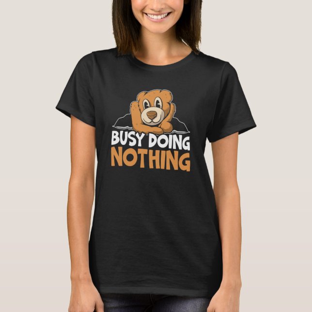 T-shirt Busy Doing Nothing Bear Wildlife Animal Bear (Devant)