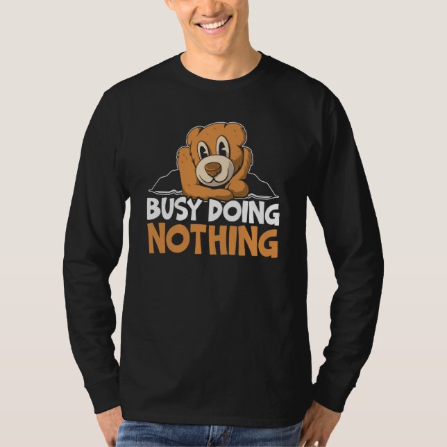 T-shirt Busy Doing Nothing Bear Wildlife Animal Bear (Devant)