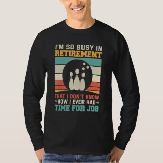 T-shirt Busy in retirementu2013 Bowling retirement tenpin 