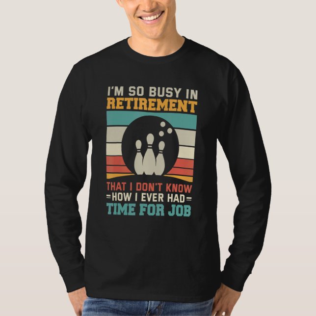 T-shirt Busy in retirementu2013 Bowling retirement tenpin  (Devant)