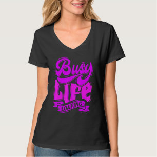 T-shirt BUSY LIFE LOAFING Hilarious Slogans & Citations Bl
