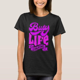 T-shirt BUSY LIFE LOAFING Hilarious Slogans & Citations Bl