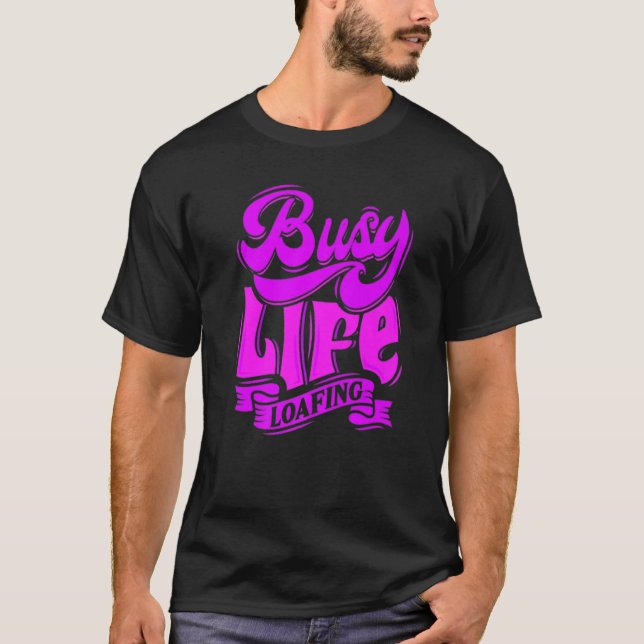 T-shirt BUSY LIFE LOAFING, Hilarious Slogans & Quotes, Fun (Devant)