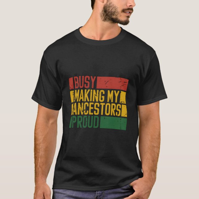 T-shirt Busy Making My Ancestors Proud African American Hi (Devant)