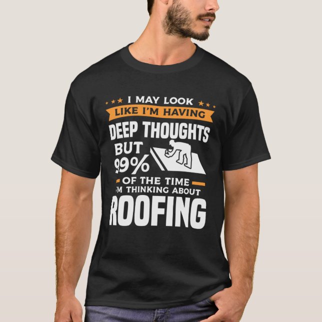 T-shirt But 99 Of The Time I m Thinking About Roofing Roof (Devant)