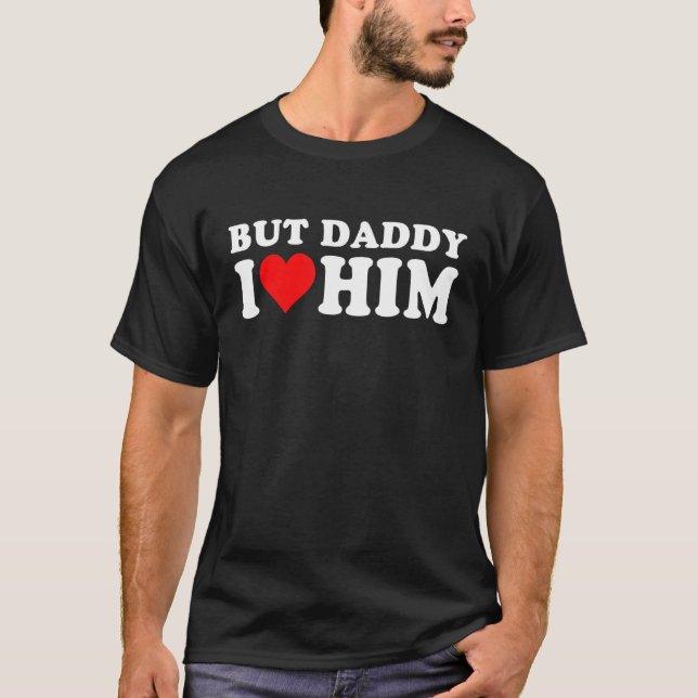 T-shirt But Daddy I Love Him  Cool Quote Saying 1 (Devant)