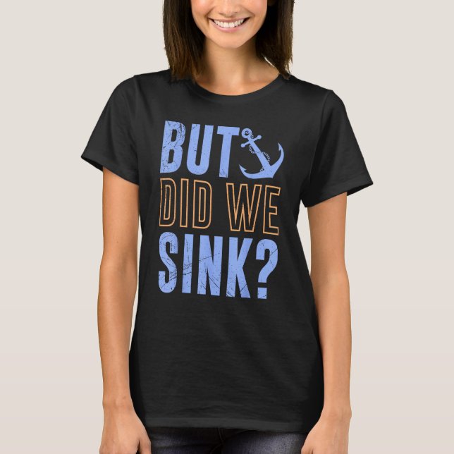 T-shirt But Did We Sink Nautical with Boats Ships Anchors (Devant)