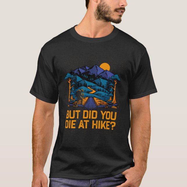 T-shirt But Did You Die at Hike  Hiking Humor Hiker Wildli (Devant)