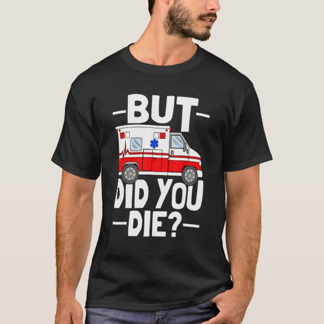 T-shirt But Did You Die Funny Paramedic Medic Emergency EM (Devant)