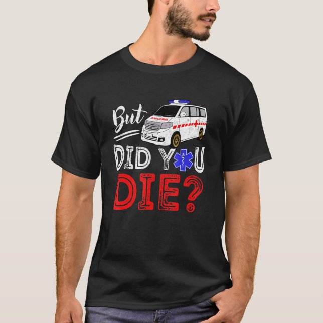 T-shirt But Did You Die Funny Retro EMT Paramedic Medic Em (Devant)