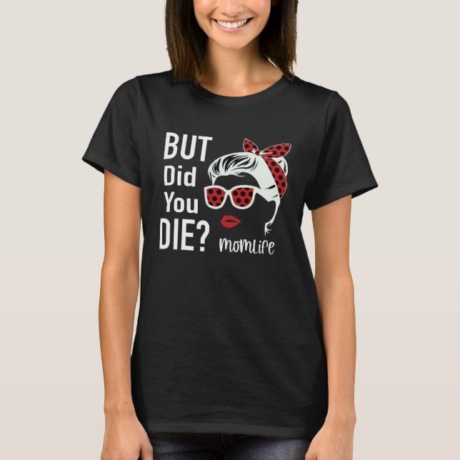 T-shirt But Did You Die Momlife Headband Sunglasses (Devant)