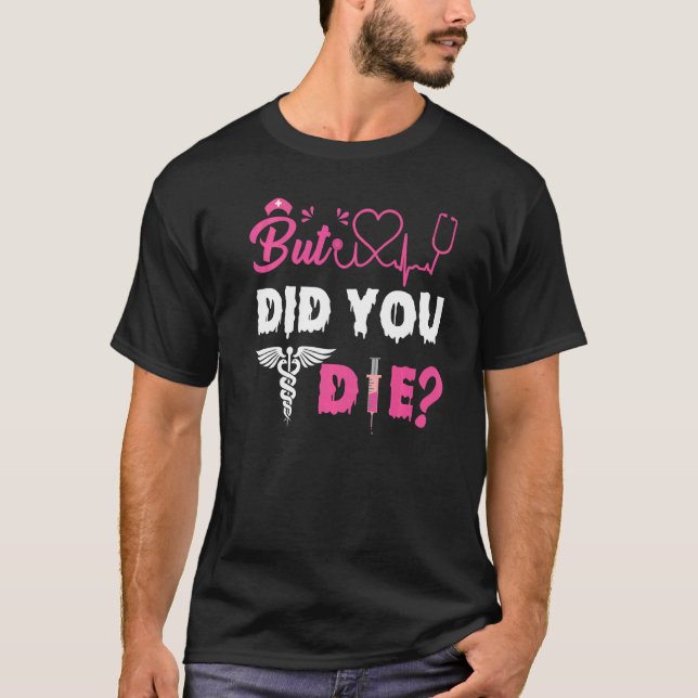 T-SHIRT BUT DID YOU DIE NURSE   (Devant)
