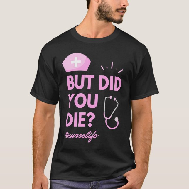 T-shirt But Did You Die Nurselife Nursing  Nurse (Devant)