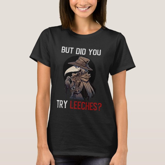 T-shirt But Did You Try Leeches  Female Plague Doctor Medi (Devant)