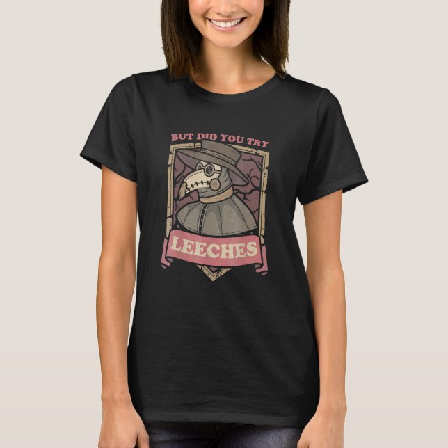 T-shirt But Did You Try Leeches Plague Doctor Middle Age M (Devant)