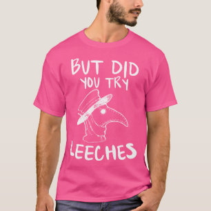 T-shirt But Did You Try Leeches Plague Doctor Middle Age M