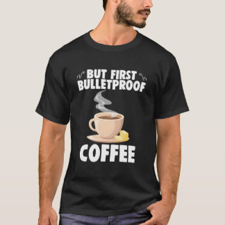 T-shirt But First Bulletproof Coffee Caffeinated Barista