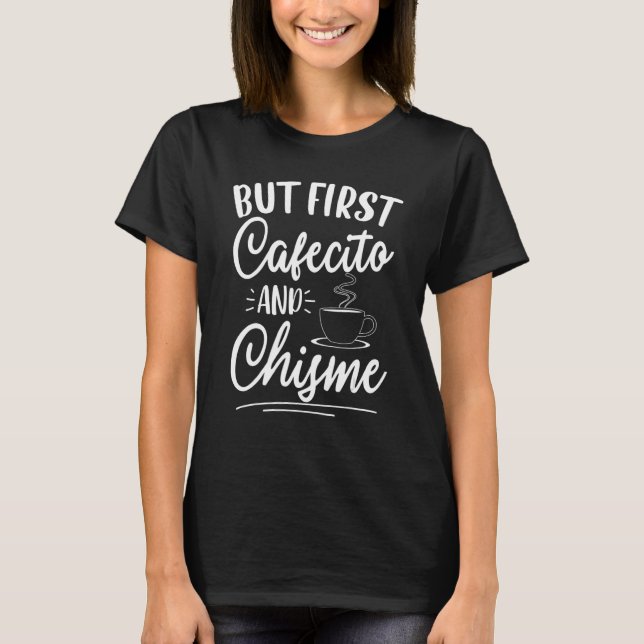 T-shirt But First Cafecito and Chisme - Funny Latino Sayin (Devant)