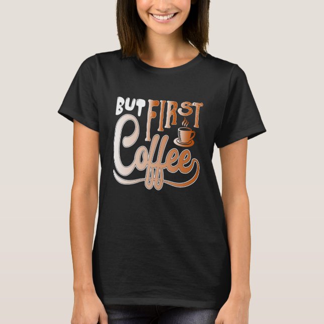 T-shirt But First Coffee (Devant)