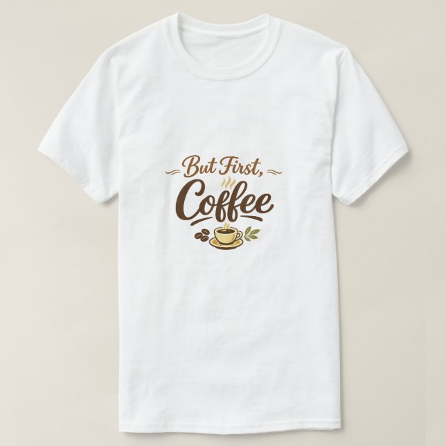 T-shirt But First, Coffee – Cozy Typography Design (Design devant)
