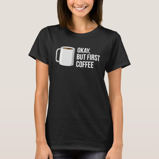T-shirt But First Coffee   I Need Coffee (Devant)