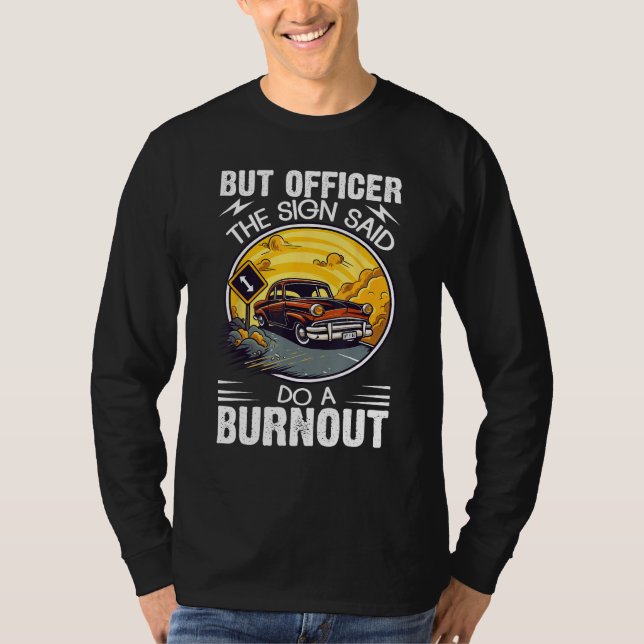 T-shirt But Officer the Sign Said Do a Burnout (Devant)
