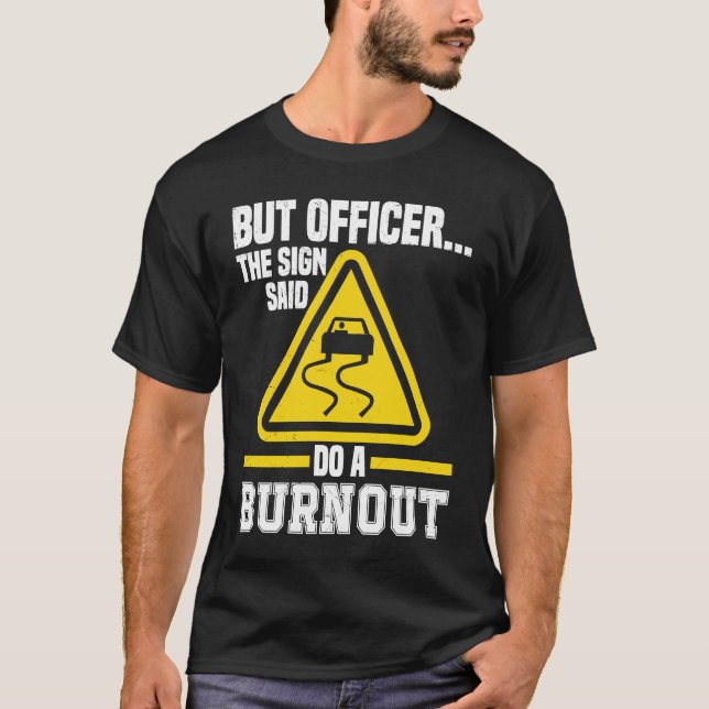 T-shirt But Officer the Sign said do a Burnout Auto Engine (Devant)