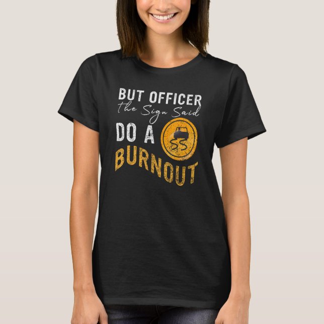 T-shirt But Officer the Sign Said Do a Burnout  Car 2 (Devant)